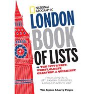 National Geographic London Book of Lists The City's Best, Worst, Oldest, Greatest, and Quirkiest by Porges, Larry; Jepson, Tim, 9781426213823