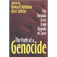 The Path of a Genocide: The Rwanda Crisis from Uganda to Zaire by Suhrke,Astri, 9781560003823