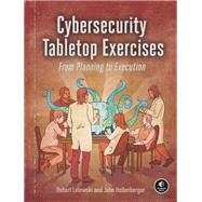 Cybersecurity Tabletop Exercises From Planning to Execution by Lelewski, Robert; Hollenberger, John, 9781718503823