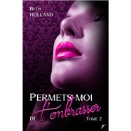Permets-moi de t'embrasser - Tome 2 by Beth Holland, 9782755653823