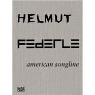 Helmut Federle: American Songline by Federle, Helmut (ART); Storr, Robert; Fetzer, Fanni; Masheck, Joseph; Yau, John, 9783775733823