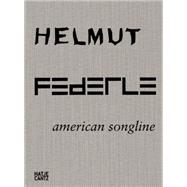 American Songline by Federle, Helmut (ART); Storr, Robert; Fetzer, Fanni; Masheck, Joseph; Yau, John, 9783775733823