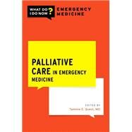 Palliative Care in Emergency Medicine by Quest, Tammie E., 9780190073824