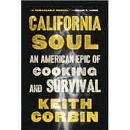 California Soul An American Epic of Cooking and Survival by Corbin, Keith; Alexander, Kevin, 9780593243824