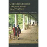 Modern Buddhist Conjunctures in Myanmar: Cultural Narratives, Colonial Legacies, and Civil Society by Schober, Juliane, 9780824833824