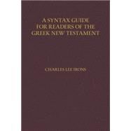 A Syntax Guide for Readers of the Greek New Testament by Irons, Charles Lee, 9780825443824