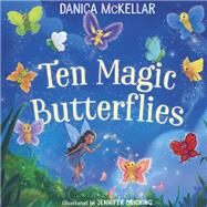 Ten Magic Butterflies by McKellar, Danica; Bricking, Jennifer, 9781101933824