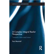 A Complex Integral Realist Perspective: Towards A New Axial Vision by Marshall; Paul, 9781138803824