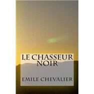 Le Chasseur Noir by Chevalier, M. Emile, 9781511583824