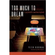 Too Much to Dream A Psychedelic American Boyhood by Bebergal, Peter; Coyote, Peter, 9781593763824