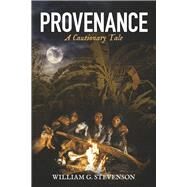 Provenance A Cautionary Tale by Stevenson, William G., 9781667873824