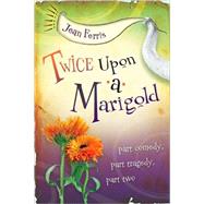 Twice upon a Marigold by Ferris, Jean, 9780152063825