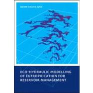 Eco-hydraulic Modelling of Eutrophication for Reservoir Management by Jung; Nahm-chung, 9780415573825