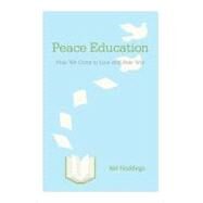 Peace Education: How We Come to Love and Hate War by Nel Noddings, 9780521193825
