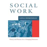 Social Work Theory and Practice for Changing Profession by Dominelli, Lena, 9780745623825