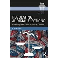 Regulating Judicial Elections: Assessing State Codes of Judicial Conduct by Peters; C Scott, 9781138653825