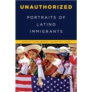 Unauthorized Portraits of Latino Immigrants by Clark-Ibez, Marisol; Swan, Richelle S., 9781442273825