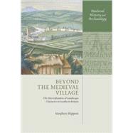 Beyond the Medieval Village The Diversification of Landscape Character in Southern Britain by Rippon, Stephen, 9780199203826