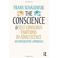The Conscience and Self-Conscious Emotions in Adolescence: An integrative approach by Schalkwijk; Frans, 9780415703826