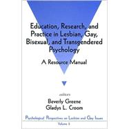 Education, Research, and Practice in Lesbian, Gay, Bisexual, and Transgendered Psychology : A Resource Manual by Beverly Greene, 9780803953826