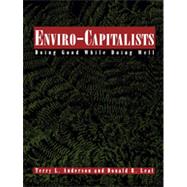 Enviro-Capitalists Doing Good While Doing Well by Anderson, Terry L.; Leal, Donald R., 9780847683826