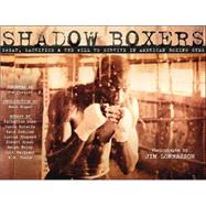 Shadow Boxers : Sweat, Sacrifice and the Will to Survive in American Boxing Gyms by Unknown, 9780965633826