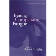 Treating Compassion Fatigue by Figley,Charles R., 9781138883826