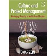 Culture and Project Management: Managing Diversity in Multicultural Projects by Zein,Omar, 9781472413826