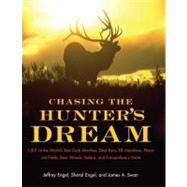 Chasing the Hunters' Dream: 1001 of the World's Best Duck Marshes, Deer Runs, Elk Meadows, Pheasant Fields, Bear Woods, Safaris, and Extraordinary Hunts by Engel, Jeffrey, 9780061343827