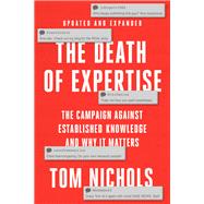 The Death of Expertise, Second Edition The Assault on Establishment Knowledge and Why it Matters by Nichols, Tom, 9780197763827