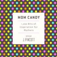 Mom Candy 1,000 Quotes of Inspiration for Mothers by PINCOTT, JENA, 9780375723827