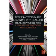 New Practice-based Learning in the Allied Health Professions by Emma Green; Anita Volkert; Eric Nkansah Opoku; Katrina Bannigan, 9781032533827