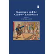 Shakespeare and the Culture of Romanticism by Ortiz,Joseph M., 9781138253827