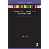 Australian Climate Policy and Diplomacy: Government-Industry Discourses by Parr,Ben, 9781138323827