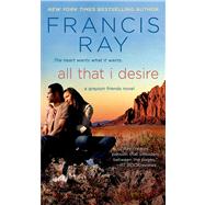 All That I Desire by Ray, Francis, 9781250023827