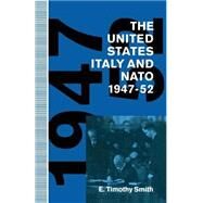The United States, Italy and NATO, 194752 by Smith, E. Timothy, 9781349123827