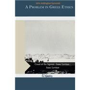 A Problem in Greek Ethics by Symonds, John Addington, 9781505923827