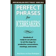 Perfect Phrases for Icebreakers: Hundreds of Ready-to-Use Phrases to Set the Stage for Productive Conversations, Meetings, and Events by Runion, Meryl; Windingland, Diane, 9780071783828
