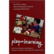 Play = Learning How Play Motivates and Enhances Children's Cognitive and Social-Emotional Growth by Singer, Dorothy; Michnick Golinkoff, Roberta; Hirsh-Pasek, Kathy, 9780199733828