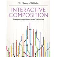 Interactive Composition Strategies Using Ableton Live and Max for Live by Manzo, V.J.; Kuhn, Will, 9780199973828