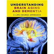 Understanding Brain Aging and Dementia by Whalley, Lawrence J., 9780231163828