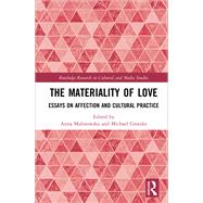 The Materiality of Love: Essays on Affection and Cultural Practice by Malinowska; Anna, 9780415783828
