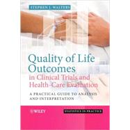 Quality of Life Outcomes in Clinical Trials and Health-Care Evaluation A Practical Guide to Analysis and Interpretation by Walters, Stephen J., 9780470753828