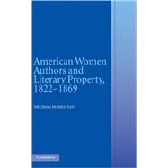 American Women Authors and Literary Property, 1822–1869 by Melissa J. Homestead, 9780521853828