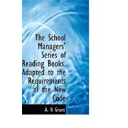The School Managers' Series of Reading Books: Adapted to the Requirements of the New Code by Grant, Alexander Ronald, 9780554693828