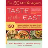 The 30-Minute Vegan's Taste of the East 150 Asian-Inspired Recipes -- from Soba Noodles to Summer Rolls by Reinfeld, Mark; Murray, Jennifer, 9780738213828