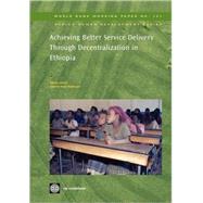 Achieving Better Service Delivery Through Decentralization in Ethiopia by Garcia, Marito; Rajkumar, Andrew Sunil, 9780821373828