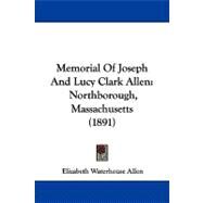 Memorial of Joseph and Lucy Clark Allen : Northborough, Massachusetts (1891) by Allen, Elizabeth Waterhouse, 9781104343828
