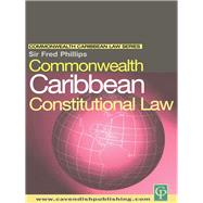 Commonwealth Caribbean Constitutional Law by Phillips,Fred, 9781138173828