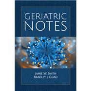 Geriatric Notes by Smith, Jamie W.; Goad, Bradley J., 9781284153828